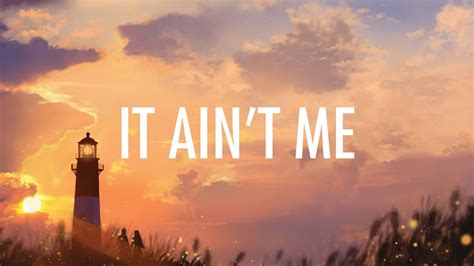 it ain t me lyrics